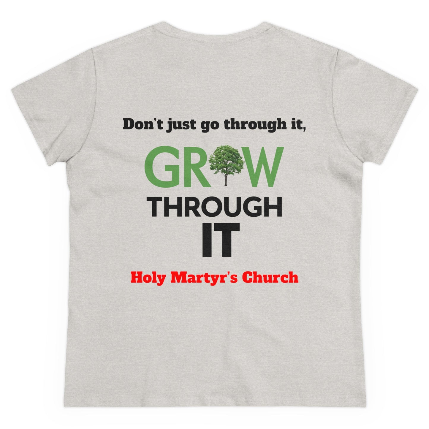 Grow Through it Womens T Shirt- Holy Martyrs Medina Ohio