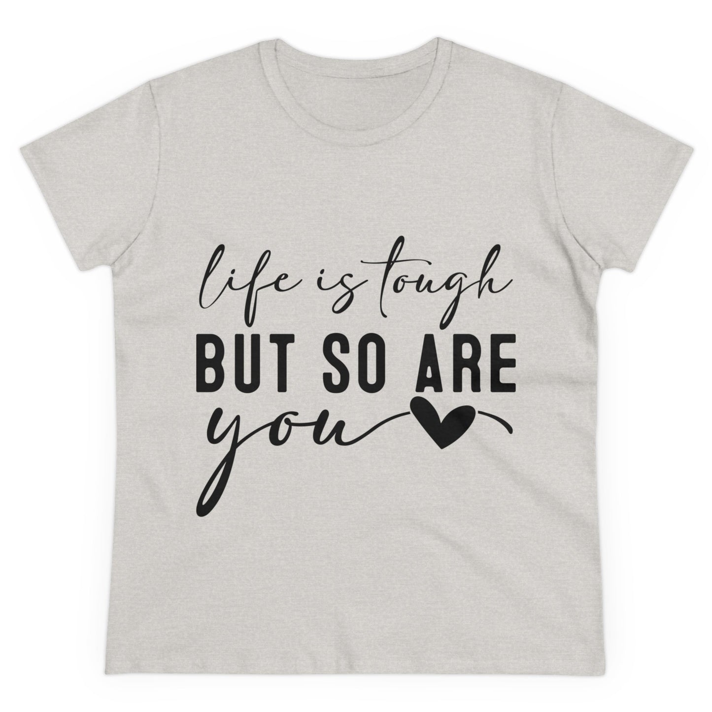 Life is tough But so are you Women's T-Shirt