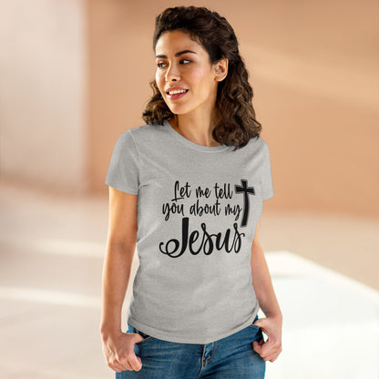 Let me tell you about my Jesus Women's T Shirt