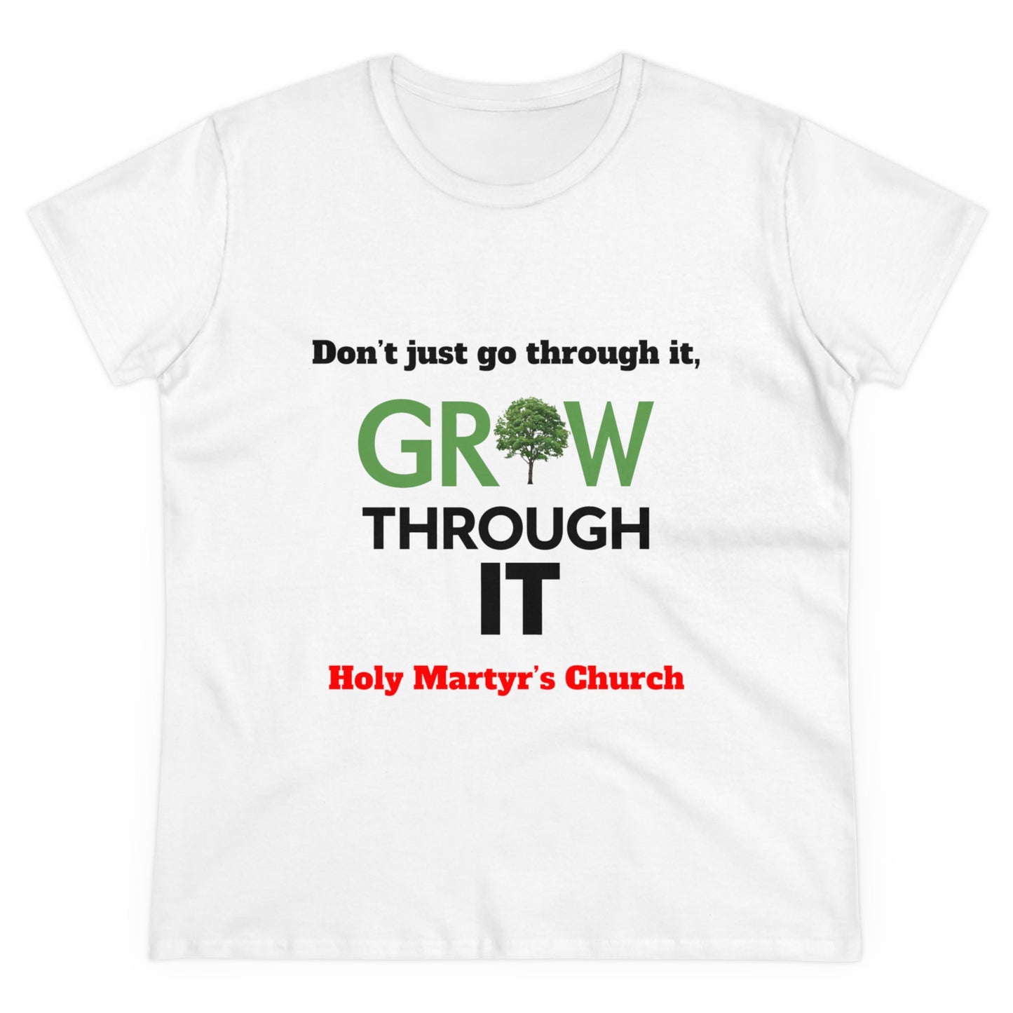 Grow Through it Womens T Shirt- Holy Martyrs Medina Ohio