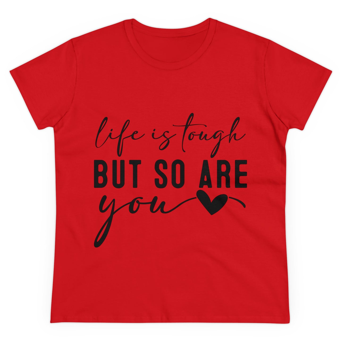 Life is tough But so are you Women's T-Shirt