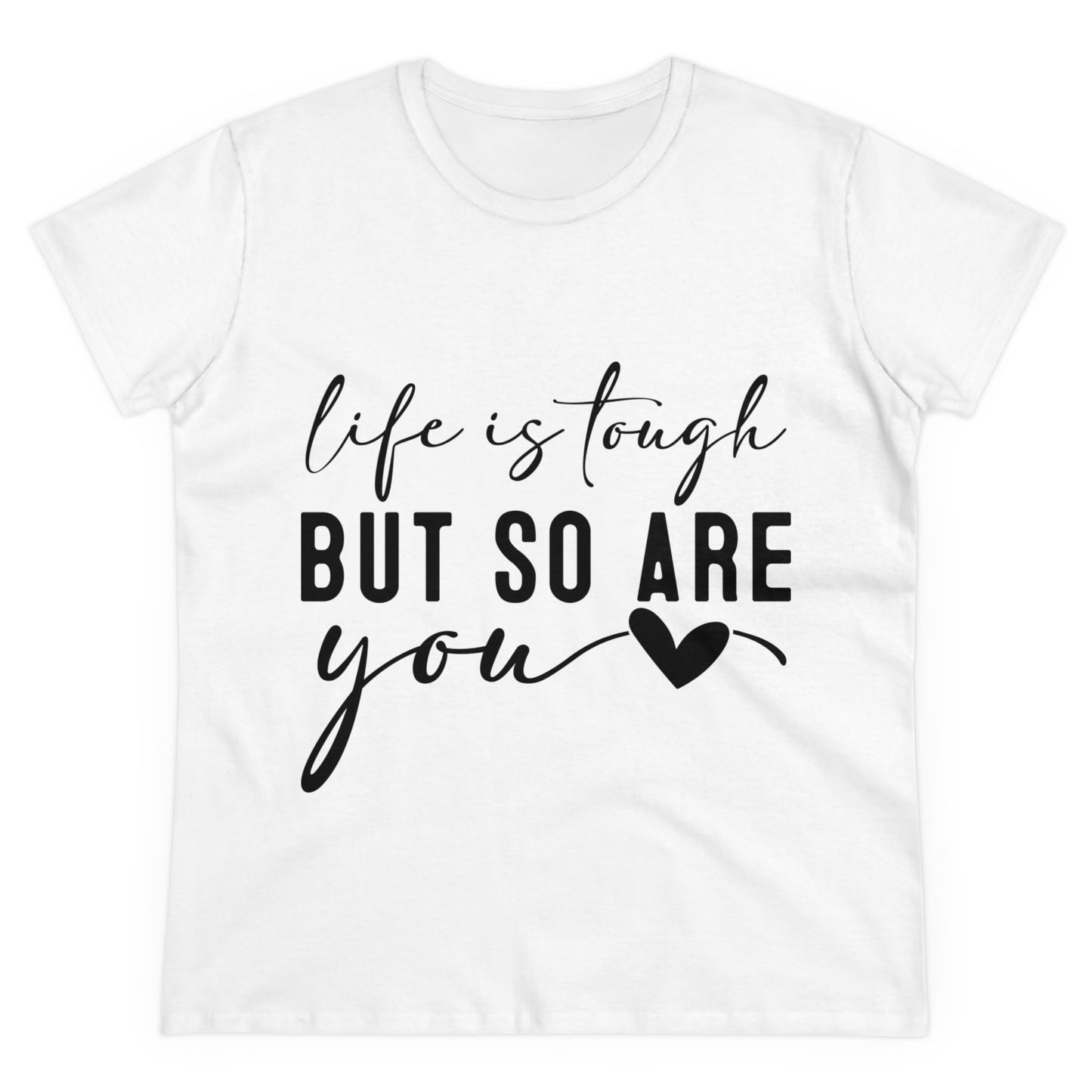 Life is tough But so are you Women's T-Shirt