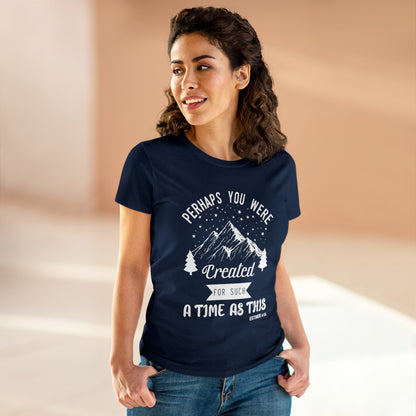 Perhaps you were created for a time like this Women's Tee