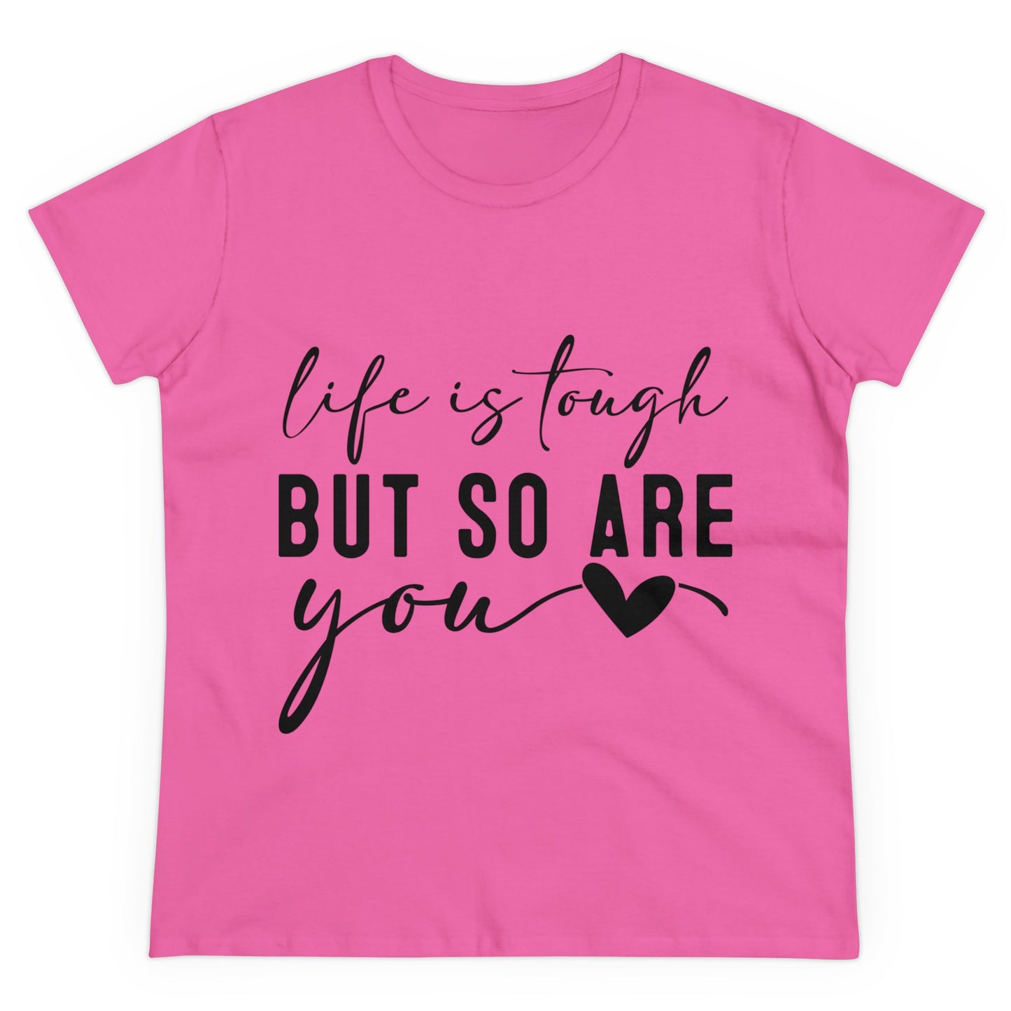 Life is tough But so are you Women's T-Shirt