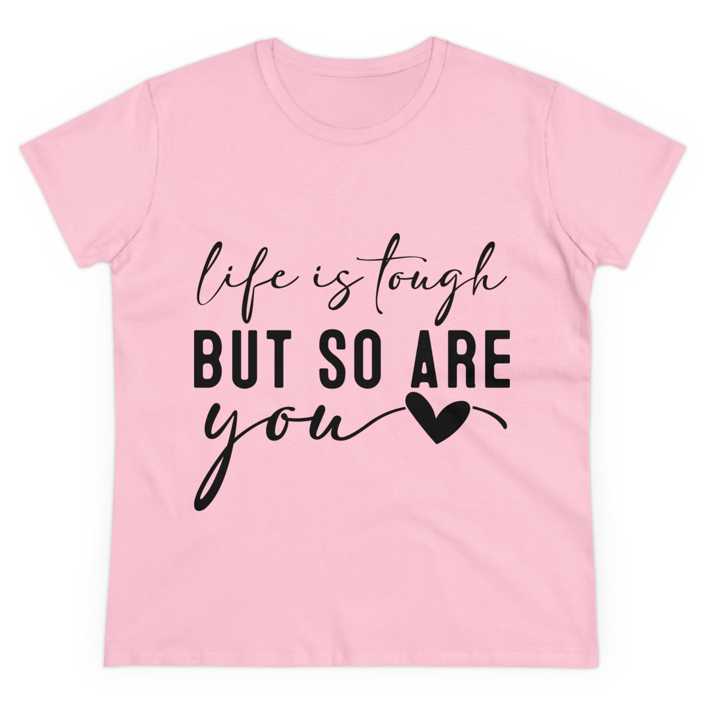 Life is tough But so are you Women's T-Shirt