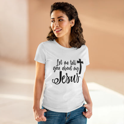 Let me tell you about my Jesus Women's T Shirt