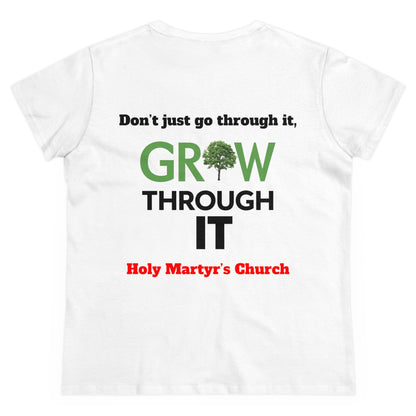 Grow Through it Womens T Shirt- Holy Martyrs Medina Ohio