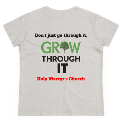Grow Through it Womens T Shirt- Holy Martyrs Medina Ohio